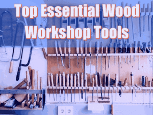 Read more about the article 8 Top Essential Wood Workshop Tools