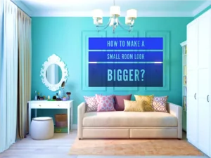 Read more about the article How to Make a Small Room Look Bigger?