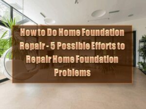 Read more about the article How to Repair Home Foundation: A Step-by-Step Guide