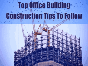 Read more about the article Top 8 Office Building Construction Tips To Follow