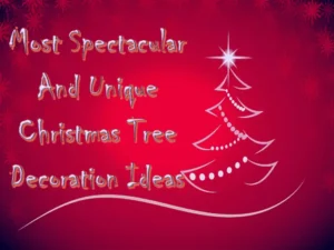 Read more about the article CHRISTMAS TREE DECORATION IDEAS: MOST SPECTACULAR AND UNIQUE DECORATION