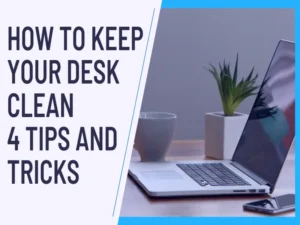Read more about the article How To Keep Your Desk Clean: 4 Tips and Tricks