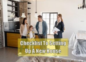 Read more about the article Setting Up A New House Checklist – 7 Homemaking Tips