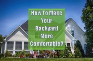 Read more about the article How To Make Your Backyard More Comfortable?