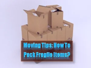 Read more about the article Moving Tips: How To Pack Fragile Items?