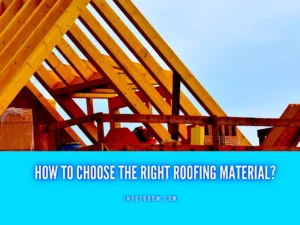 Read more about the article How To Choose The Right Roofing Material?