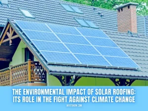 Read more about the article The Environmental Impact of Solar Roofing and Its Role in the Fight Against Climate Change