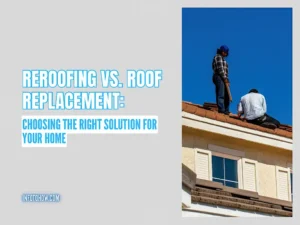Read more about the article Reroofing Vs. Roof Replacement: Choosing the Right Solution for Your Home